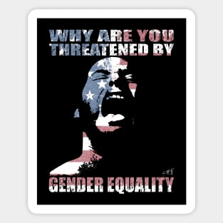 WHY ARE YOU THREATENED BY GENDER EQUALITY by Swoot Magnet